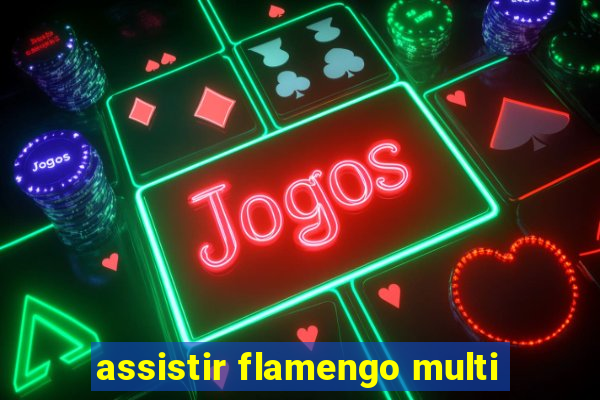 assistir flamengo multi